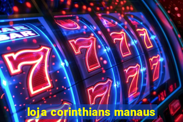 loja corinthians manaus